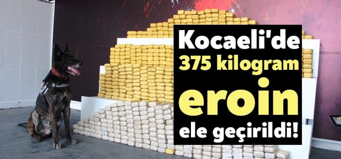 Kocaeli’de 375 kilogram eroin ele geçirildi!