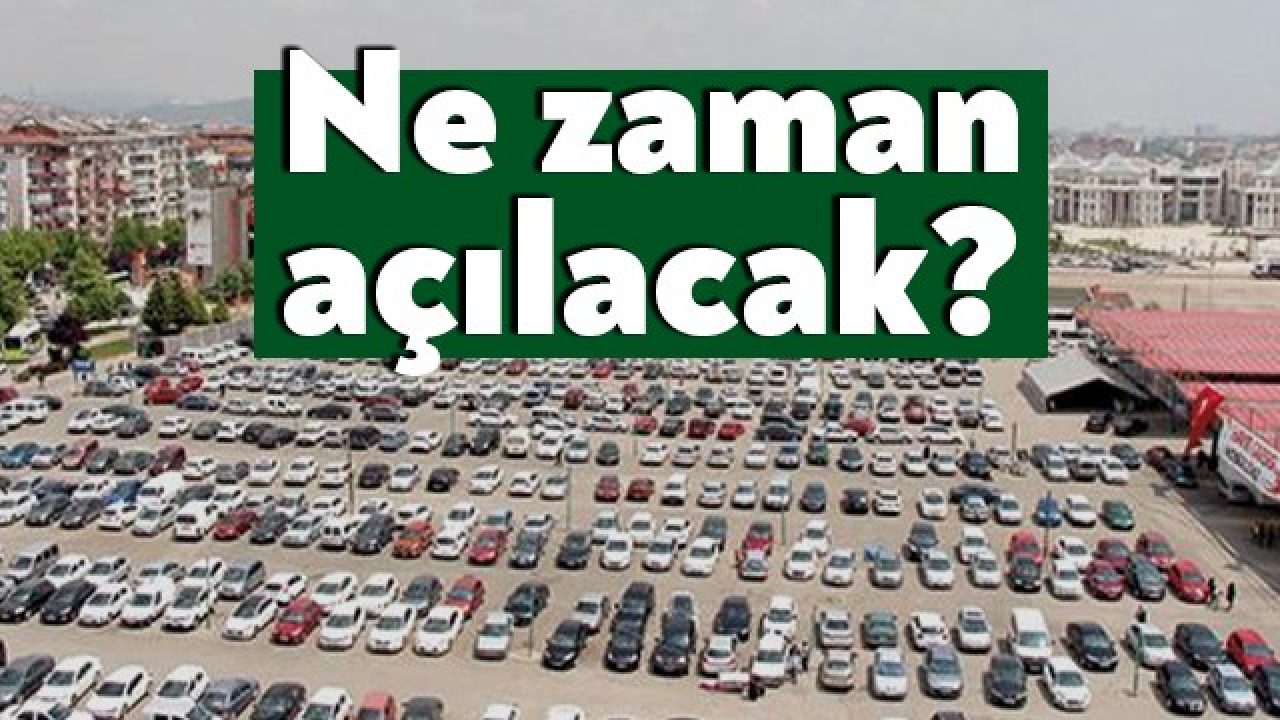 Oto Pazarı Ne Zaman Açılacak  : El Otomobil Pazarı Nasıl Olacak?