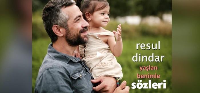 Resul Dindar Yaşlan Benimle Şarkı Sözleri, son dönem en beğenilen