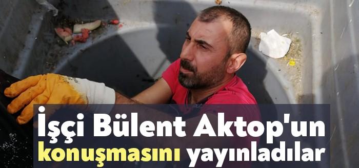 İşçi Bülent Aktop’un konuşmasını yayınladılar
