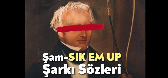 Şam-SIK EM UP Şarkı Sözleri rap camiasında en çok dinlenen