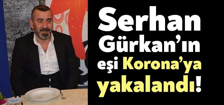 Gürkan Turizm‘in sahibi, Kocaelispor’un eski başkanlarından Serhan Gürkan‘ın eşinin Koronavirüs’e