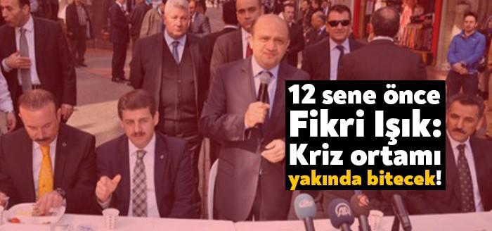 AKP Kocaeli Milletvekili Fikri Işık 12 yıl önce kriz ortamının