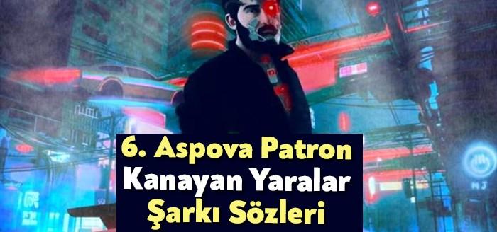 6. Aspova Patron- Kanayan Yaralar Şarkı Sözleri kısa sürede rap