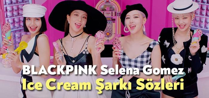 BLACKPINK Selena Gomez – Ice Cream Şarkı Sözleri kısa sürede
