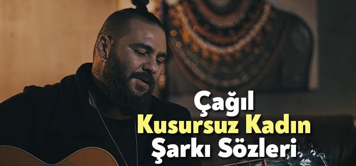 Çağıl - Kusursuz Kadın Şarkı Sözleri ilgi çekiyor. Çağıl'ın, Garaj