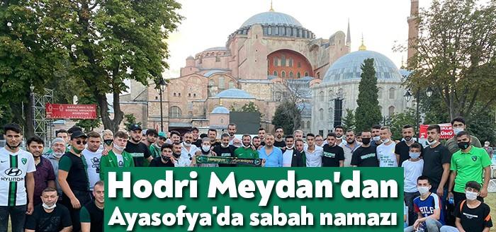 Hodri Meydan Taraftar Derneği üyeleri, sabah namazını Ayasofya Camii'nde kıldı.