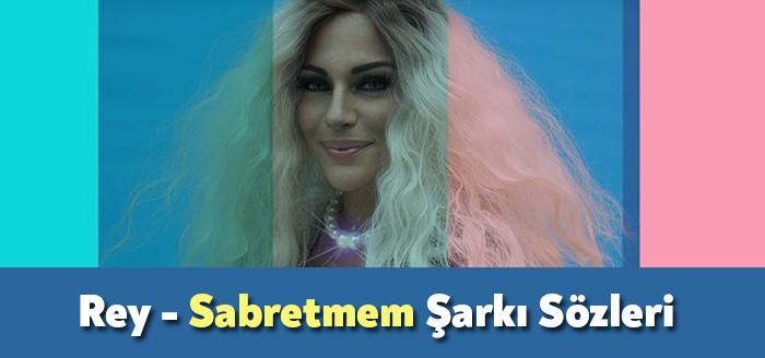 Rey - Sabretmem Şarkı Sözleriyle trendlerin en yakın adayı oldu.