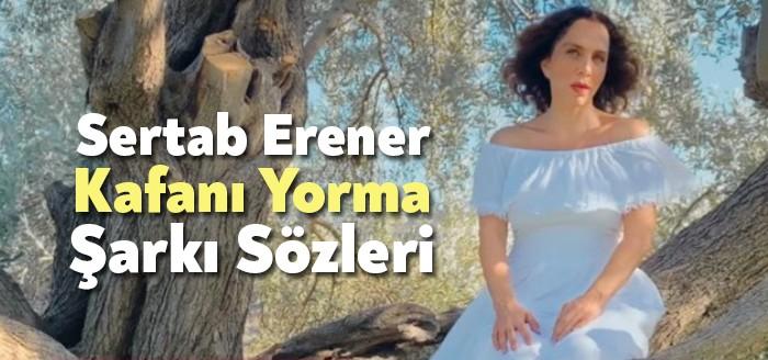 Sertab Erener - Kafanı Yorma Şarkı Sözleri, trendlerin en hızlı