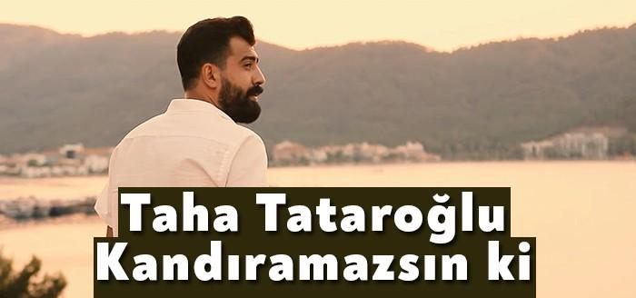 Taha Tataroğlu - Kandıramazsın ki Şarkı Sözleri beğeni toplayanlar arasına