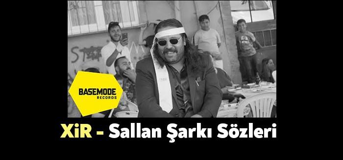 XiR - Sallan Şarkı Sözleri trendlerdeki yerini kısa sürede almayı