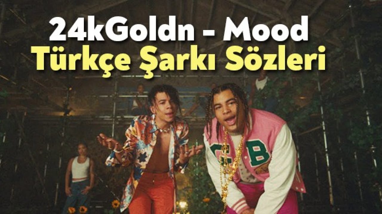 24kgoldn Mood Turkce Sarki Sozleri