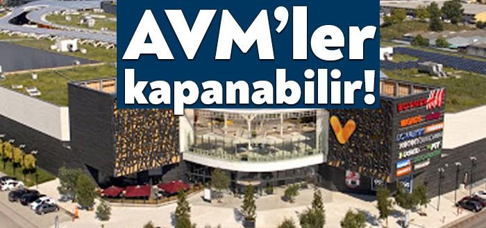 AVM’ler kapanabilir!
