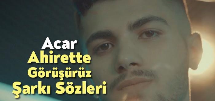 Acar Ahirette Görüşürüz Şarkı Sözleri milyondan fazla dinlendi. Ahirette Görüşürüz