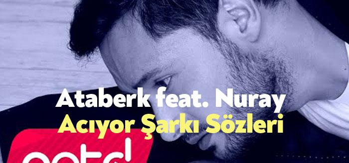 Ataberk feat. Nuray - Acıyor Şarkı Sözleri kısa sürede binlerce