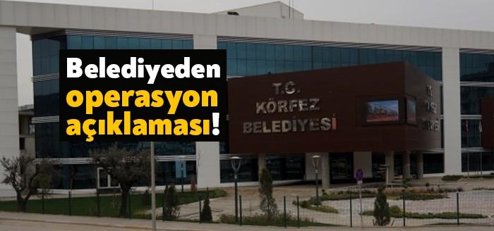 Körfez Belediyesi bugün sabah saatlerinde belediyede gerçekleştirilen operasyonla ilgili bir