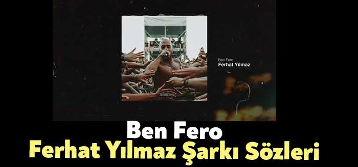 Ben Fero Ferhat Yılmaz Şarkı Sözleri kısa sürede binlerce kişi