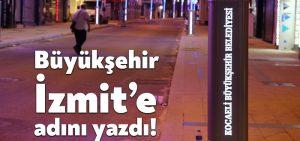 Kocaeli Büyükşehir Belediyesi İzmit’e adını yazdı!