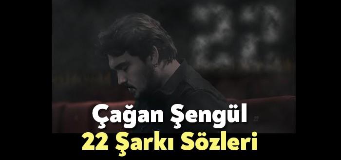 Çağan Şengül - 22 Şarkı Sözleri kısa sürede trendlerde kendisine