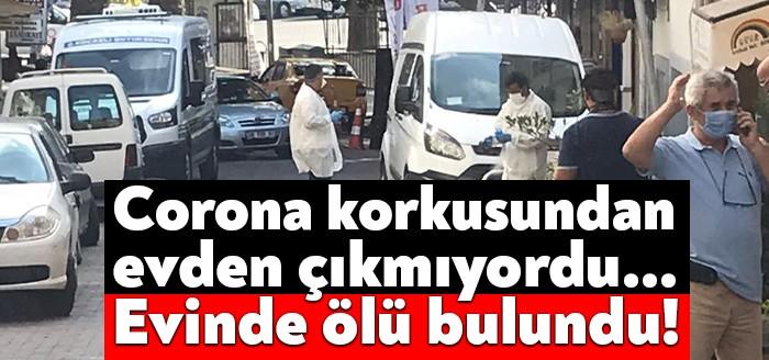Corona virüsünden korktuğu için evden çıkmayan yaşlı adam evinde ölü