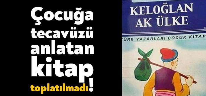 İçerisinde seri tecavüz olayının anlatıldığı Keloğlan Ak Ülkede isimli kitapla