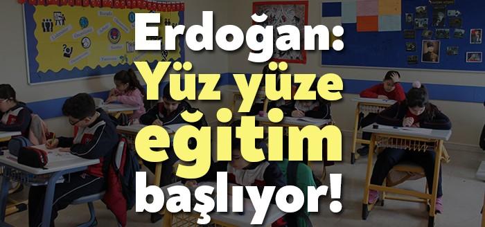 Erdoğan: Yüz yüze eğitim başlıyor!