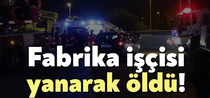 Kocaeli Gebze'de, bir döküm fabrikasında döküm potasının devrilmesi sonucu 1 işçi