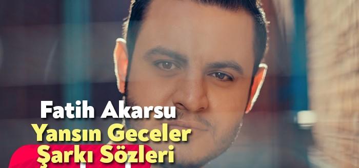 Fatih Akarsu - Yansın Geceler Şarkı Sözleri  ilgi çekenler arasındaki