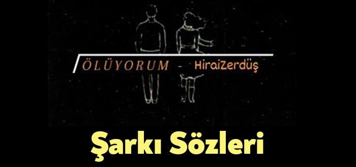HiraiZerdüş Ölüyorum Şarkı Sözleri kısa sürede on binlerce kişi tarafından