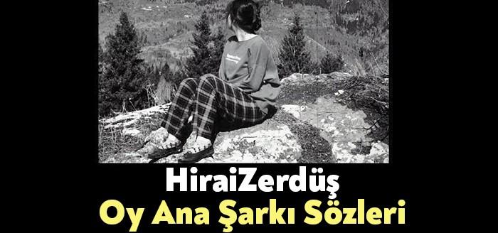 HiraiZerdüş Oy Ana Şarkı Sözleri kısa sürede trendlerde yerini almaya