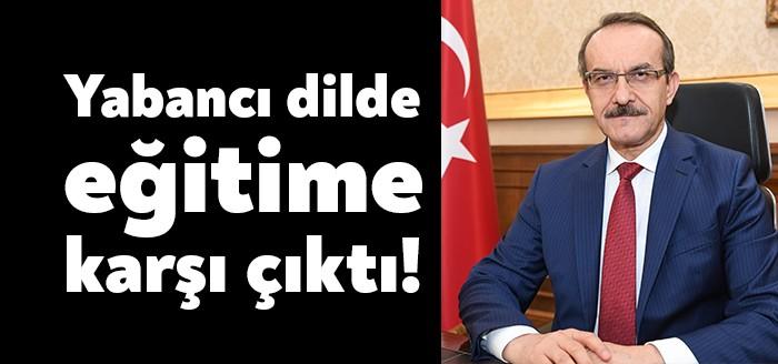Kocaeli Valisi Seddar Yavuz yabancı dilde eğitime karşı çıktı. Yavuz