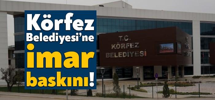 Körfez Belediyesi yeni haftaya hareketli başladı. Belediyenin imar biriminde emniyet