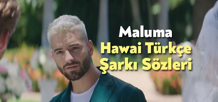 Maluma - Hawai Türkçe Şarkı Sözleri, binlerce okur tarafından ilgiyle