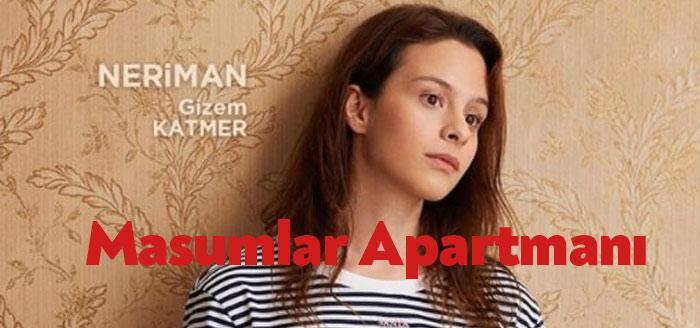 Masumlar Apartmanı Gizem Katmer (Neriman) Kimdir ...