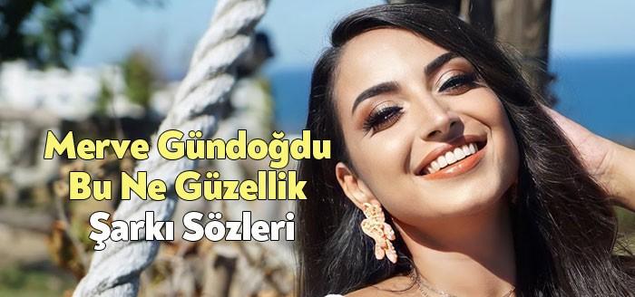 Merve Gündoğdu Bu Ne Güzellik Şarkı Sözleri müzikseverlerin beğenisine sunuldu.