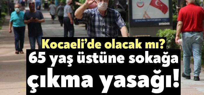 O ilde 65 yaş üstüne sokağa çıkma yasağı!