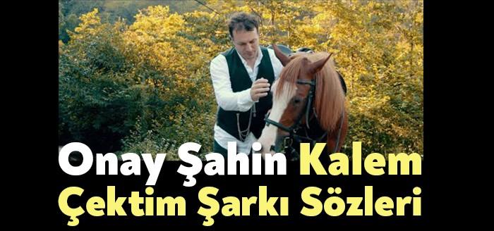 Onay Şahin Kalem Çektim Şarkı Sözleri kısa sürede trendlerdeki yerini
