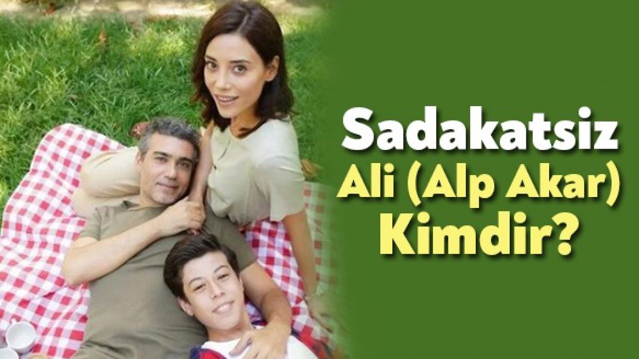 Sadakatsiz Ali Alp Akar Kimdir