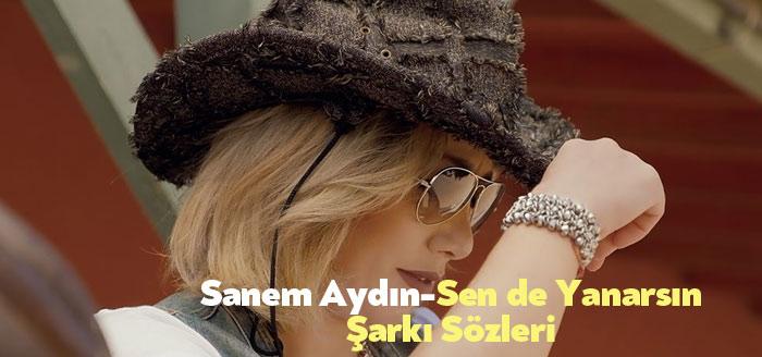 Sanem Aydın - Sen De Yanarsın Şarkı Sözleri dinleyicilerin beğenisine
