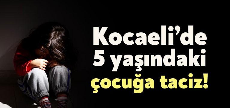 Kocaeli’de 5 yaşındaki çocuğa cinsel istismarda bulunan şüpheli gözaltına alındı.Olayla