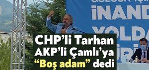 Tarhan, AKP’li Çamlı’ya “Boş adam” dedi