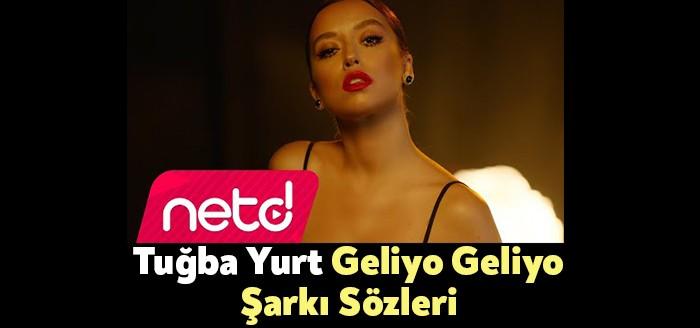 Tuğba Yurt - Geliyo Geliyo Şarkı Sözleri binlerce kişi tarafından