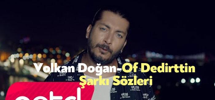 Volkan Doğan - Of Dedirttin Şarkı Sözleri müzikseverlerin beğenisine sunuldu.