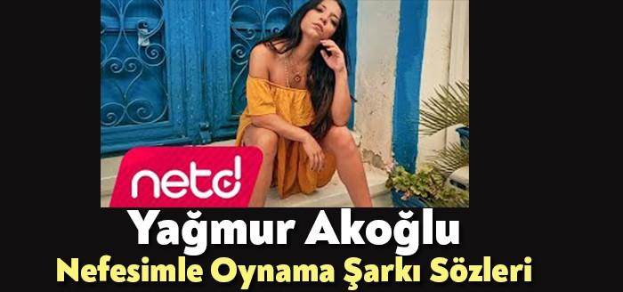 Yağmur Akoğlu Nefesimle Oynama Şarkı Sözleri, yüzbinlerce kişi tarafından dinlendi.