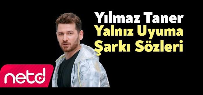 Yılmaz Taner Yalnız Uyuma Şarkı Sözleri binlerce dinleyiciye ulaşmayı başardı.