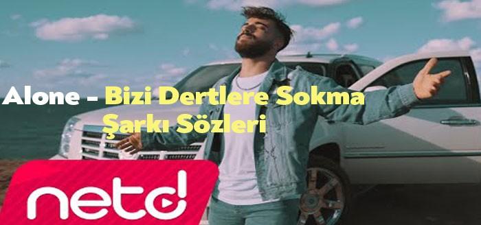 Alone - Bizi Dertlere Sokma Şarkı Sözleri paylaşıldığı andan itibaren