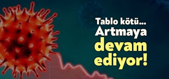 Tablo kötü… Artmaya devam ediyor!