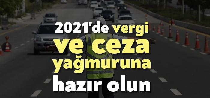 2021 yılı adeta ceza yılı olacak. Hükümet özellikle trafik cezalarından