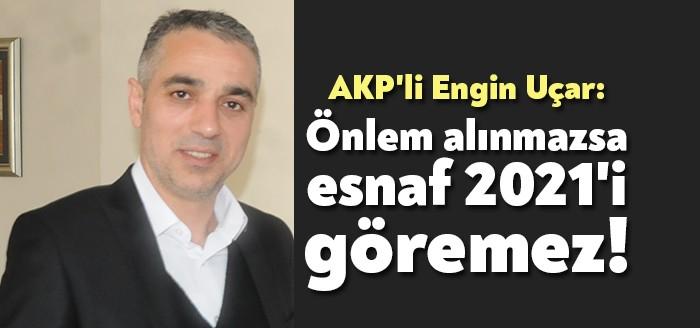 AKP İzmit Belediye Meclis Üyesi Engin Uçar, önlem alınmazsa ekonomik