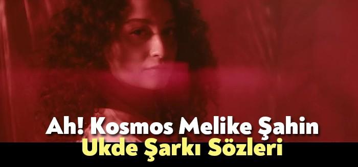 Ah! Kosmos Melike Şahin Ukde Şarkı Sözleri kısa süre binlerce